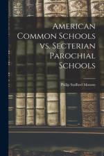 American Common Schools Vs. Secterian Parochial Schools [microform] af Philip Stafford Moxom
