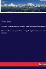 Lectures on Orthopedic Surgery and Diseases of the Joints af Lewis A. Sayre