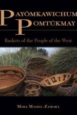 Payomkawichum Pomtukmay: Baskets of the People of the West af Myra Ruth Masiel-Zamora