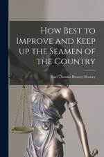 How Best to Improve and Keep up the Seamen of the Country [microform] af Thomas Brassey Earl Brassey