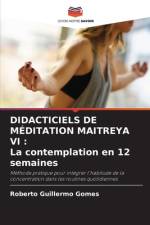 DIDACTICIELS DE MÉDITATION MAITREYA VI : La contemplation en 12 semaines af Roberto Guillermo Gomes
