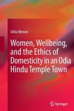 Women, Wellbeing, and the Ethics of Domesticity in an Odia Hindu Temple Town af Usha Menon