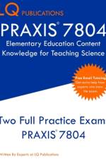 PRAXIS 7804 Elementary Education Content Knowledge for Teaching Science af Lq Publications