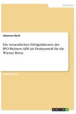 Die wesentlichen Erfolgsfaktoren des IPO-Meisters AIM als Denkanstoß für die Wiener Börse af Johannes Bartl