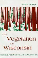 Vegetation of Wisconsin: An Ordination of Plant Communities af John T. Curtis
