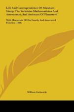 Life And Correspondence Of Abraham Sharp, The Yorkshire Mathematician And Astronomer, And Assistant Of Flamsteed af William Cudworth