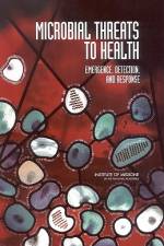 Microbial Threats to Health: Emergence, Detection, and Response af Institute of Medicine