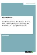 Das Menschenbild des Marquis de Sade. Eine Untersuchung auf Grundlage des Romans 