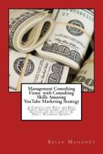 Management Consulting Firms with Consulting Skills Amazing Youtube Marketing Strategy af Brian Mahoney