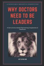 Why Doctors Need To Be Leaders.: A Call To Action Amidst The Evolving Complexities of Healthcare. af Atif Zafar