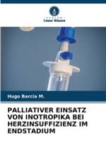 PALLIATIVER EINSATZ VON INOTROPIKA BEI HERZINSUFFIZIENZ IM ENDSTADIUM af Hugo Barcia M.