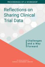 Reflections on Sharing Clinical Trial Data: Challenges and a Way Forward: Proceedings of a Workshop af National Academies Of Sciences Engineeri