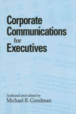 Corporate Communications for Executives af Michael B. Goodman