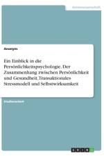 Ein Einblick in die Persönlichkeitspsychologie. Der Zusammenhang zwischen Persönlichkeit und Gesundheit, Transaktionales Stressmodell und Selbstwirksamkeit af Anonym