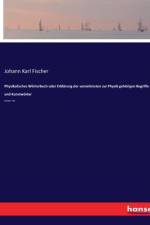 Physikalisches Wörterbuch oder Erklärung der vornehmsten zur Physik gehörigen Begriffe und Kunstwörter af Johann Karl Fischer