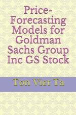Price-Forecasting Models for Goldman Sachs Group Inc GS Stock af Ton Viet Ta