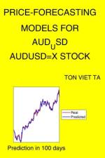 Price-Forecasting Models for AUD_USD AUDUSD=X Stock af Ton Viet Ta