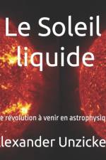 Le Soleil liquide af Alexander Unzicker