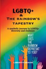 LGBTQ+ & the Rainbow's Tapestry af Liberty Grace