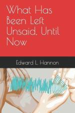 What Has Been Left Unsaid, Until Now af Edward L Hannon