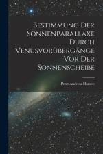 Bestimmung der Sonnenparallaxe durch Venusvorübergänge vor der Sonnenscheibe af Peter Andreas Hansen