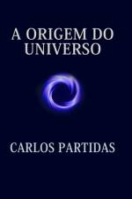 A Origem Do Universo af Carlos L Partidas