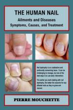 THE HUMAN NAIL - Ailments and Diseases af Pierre Mouchette