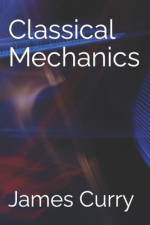 Classical Mechanics af James Curry