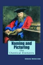 Naming and Picturing the Chemical Elements af Catherine McGrew Jaime
