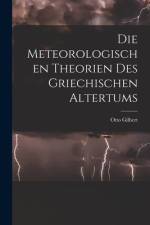 Die meteorologischen Theorien des griechischen Altertums [microform] af Otto Gilbert