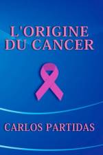 L'Origine Du Cancer af Carlos L Partidas