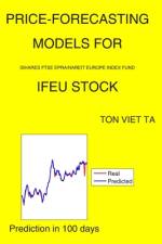 Price-Forecasting Models for iShares FTSE EPRA/NAREIT Europe Index Fund IFEU Stock af Ton Viet Ta