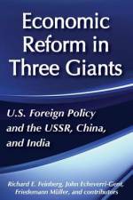 United States Foreign Policy and Economic Reform in Three Giants af John Echeverri-Gent