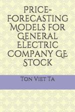 Price-Forecasting Models for General Electric Company GE Stock af Ton Viet Ta