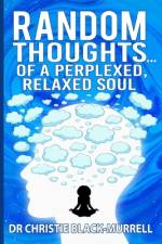 Random Thoughts...Of A Perplexed, Relaxed Soul... af Christie Black-Murrell