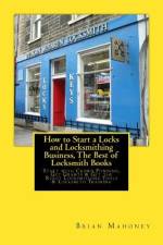 How to Start a Locks and Locksmithing Business, The Best of Locksmith Books af Brian Mahoney