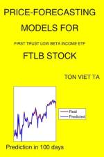 Price-Forecasting Models for First Trust Low Beta Income ETF FTLB Stock af Ton Viet Ta