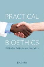 Practical Bioethics af J K Miles