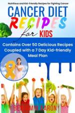 Cancer Diet Recipes for Kids af Benjamin Aaron