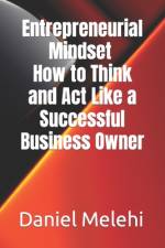 Entrepreneurial Mindset - How to Think and Act Like a Successful Business Owner af Daniel Melehi