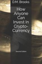 How Anyone Can Invest in Crypto-Currency af D M Brooks
