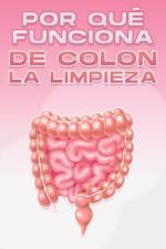 Por Qué Funciona de Colon La Limpieza af Sherry Lee