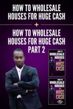 How to Wholesale Houses for Huge Cash & How to Wholesale Houses for Huge Cash - Part II af Ernie Braveboy