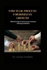 Strategic Process for Business Growth af George Stephen