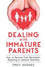 Dealing with Immature Parents af Emily Hughes