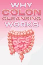 Why Colon Cleansing Works af Sherry Lee