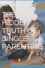 The Hidden Truth of Single Parenting af Ali Mohammed