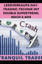 Leerverkaufs-Day-Trading-Technik Mit Double Supertrend, Macd & Adx af Tranquil Trader
