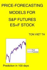 Price-Forecasting Models for S&P Futures ES=F Stock af Ton Viet Ta