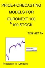 Price-Forecasting Models for EURONEXT 100 ^N100 Stock af Ton Viet Ta
